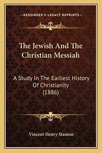 The Jewish And The Christian Messiah: A Study In The Earliest History Of Christianity (1886)