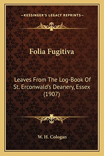 Folia Fugitiva: Leaves From The Log-Book Of St. Erconwald's Deanery, Essex (1907)