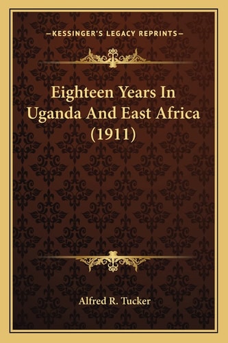 Eighteen Years In Uganda And East Africa (1911)