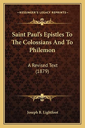Saint Paul's Epistles To The Colossians And To Philemon: A Revised Text (1879)