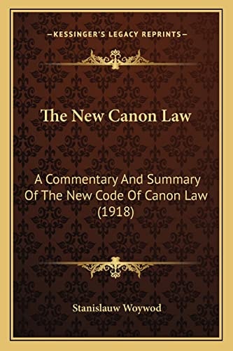 The New Canon Law: A Commentary And Summary Of The New Code Of Canon Law (1918)