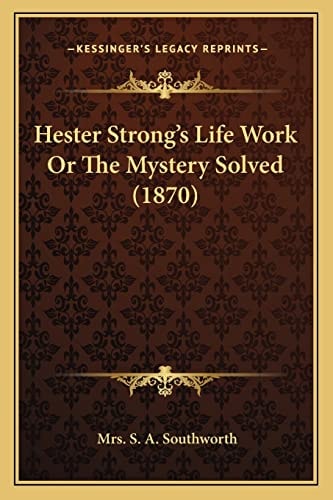 Hester Strong's Life Work Or The Mystery Solved (1870)