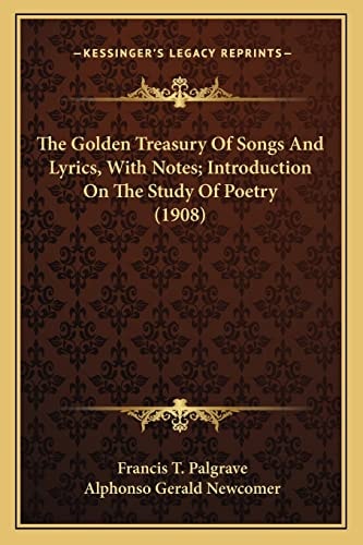 The Golden Treasury Of Songs And Lyrics, With Notes; Introduction On The Study Of Poetry (1908)