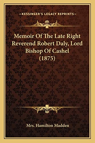 Memoir Of The Late Right Reverend Robert Daly, Lord Bishop Of Cashel (1875)