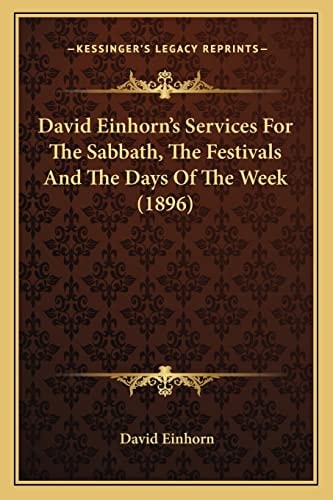 David Einhorn's Services For The Sabbath, The Festivals And The Days Of The Week (1896)