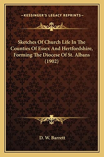 Sketches Of Church Life In The Counties Of Essex And Hertfordshire, Forming The Diocese Of St. Albans (1902)