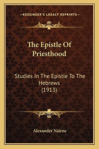 The Epistle Of Priesthood: Studies In The Epistle To The Hebrews (1913)