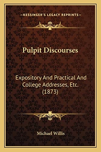 Pulpit Discourses: Expository And Practical And College Addresses, Etc. (1873)