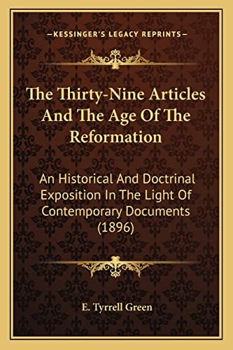 The Thirty-Nine Articles And The Age Of The Reformation: An Historical And Doctrinal Exposition In The Light Of Contemporary Documents (1896)