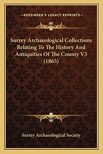 Surrey Archaeological Collections Relating To The History And Antiquities Of The County V3 (1865)