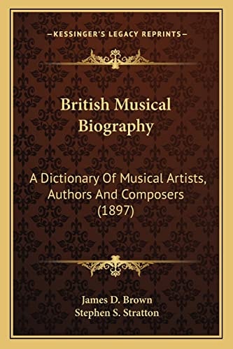 British Musical Biography: A Dictionary Of Musical Artists, Authors And Composers (1897)