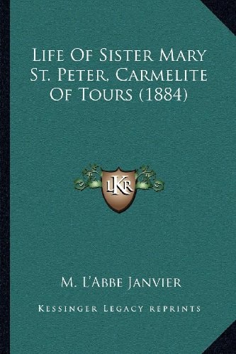 Life Of Sister Mary St. Peter, Carmelite Of Tours (1884)