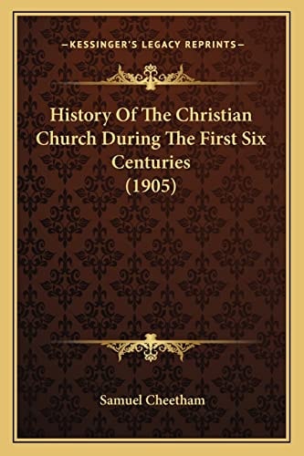 History Of The Christian Church During The First Six Centuries (1905)