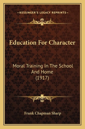 Education For Character: Moral Training In The School And Home (1917)