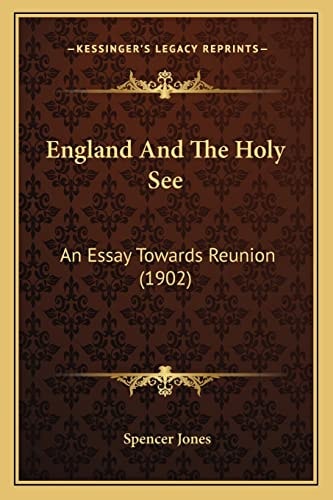 England And The Holy See: An Essay Towards Reunion (1902)