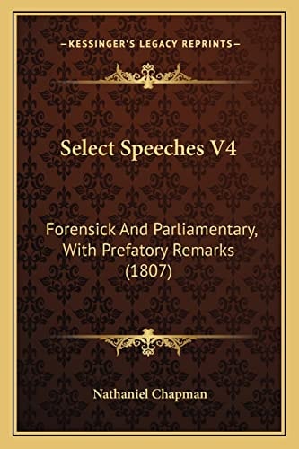 Select Speeches V4: Forensick And Parliamentary, With Prefatory Remarks (1807)