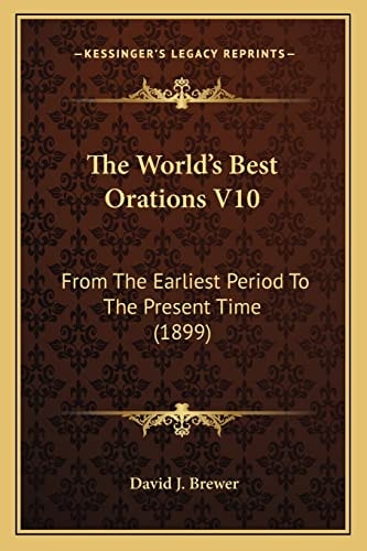 The World's Best Orations V10: From The Earliest Period To The Present Time (1899)
