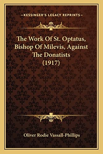 The Work Of St. Optatus, Bishop Of Milevis, Against The Donatists (1917)