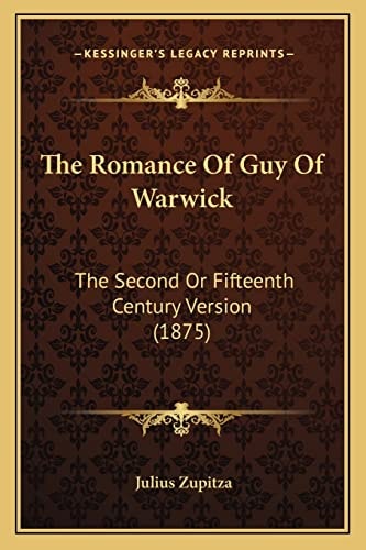 The Romance Of Guy Of Warwick: The Second Or Fifteenth Century Version (1875)