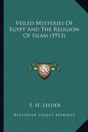 Veiled Mysteries Of Egypt And The Religion Of Islam (1913)