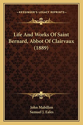 Life And Works Of Saint Bernard, Abbot Of Clairvaux (1889)