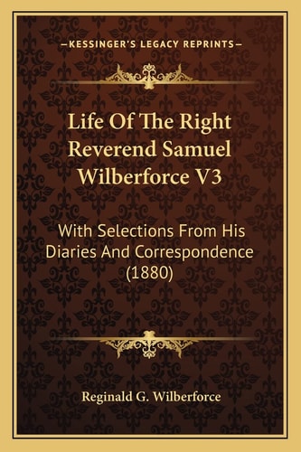 Life Of The Right Reverend Samuel Wilberforce V3: With Selections From His Diaries And Correspondence (1880)