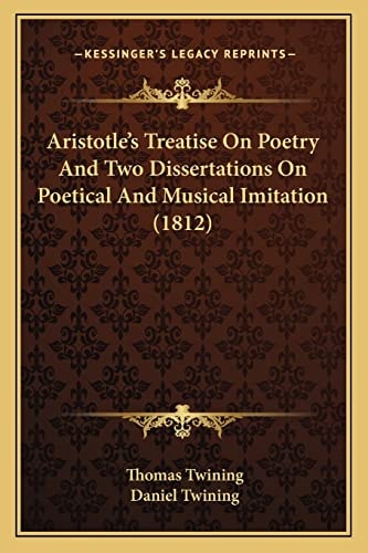 Aristotle's Treatise On Poetry And Two Dissertations On Poetical And Musical Imitation (1812)