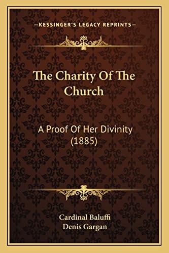 The Charity Of The Church: A Proof Of Her Divinity (1885)