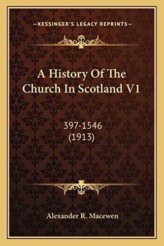 A History Of The Church In Scotland V1: 397-1546 (1913)
