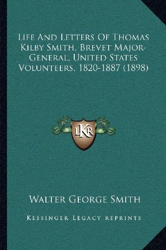 Life And Letters Of Thomas Kilby Smith, Brevet Major-General, United States Volunteers, 1820-1887 (1898)