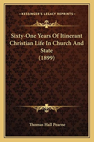 Sixty-One Years Of Itinerant Christian Life In Church And State (1899)