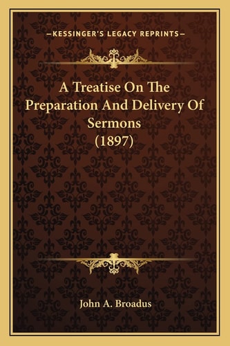 A Treatise On The Preparation And Delivery Of Sermons (1897)