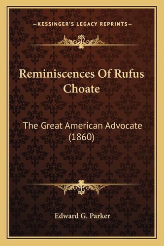 Reminiscences Of Rufus Choate: The Great American Advocate (1860)