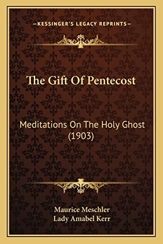 The Gift Of Pentecost: Meditations On The Holy Ghost (1903)