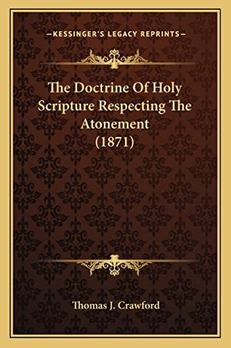 The Doctrine Of Holy Scripture Respecting The Atonement (1871)