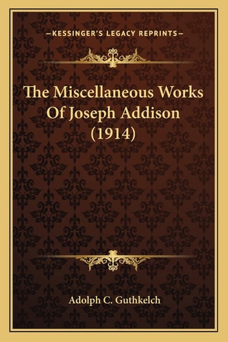 The Miscellaneous Works Of Joseph Addison (1914)