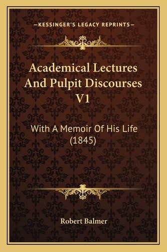 Academical Lectures And Pulpit Discourses V1: With A Memoir Of His Life (1845)