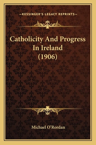 Catholicity And Progress In Ireland (1906)