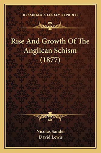 Rise And Growth Of The Anglican Schism (1877)