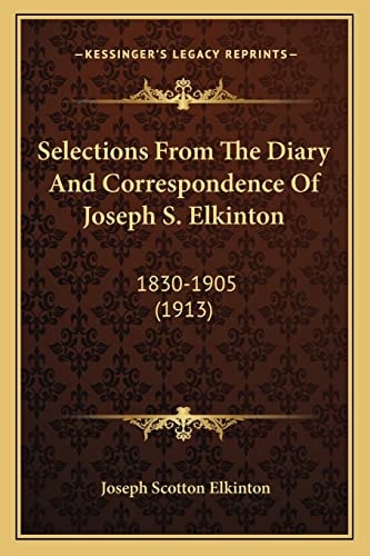 Selections From The Diary And Correspondence Of Joseph S. Elkinton: 1830-1905 (1913)