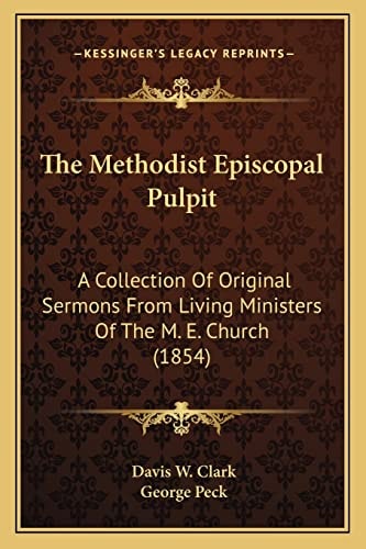 The Methodist Episcopal Pulpit: A Collection Of Original Sermons From Living Ministers Of The M. E. Church (1854)