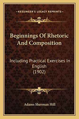 Beginnings Of Rhetoric And Composition: Including Practical Exercises In English (1902)