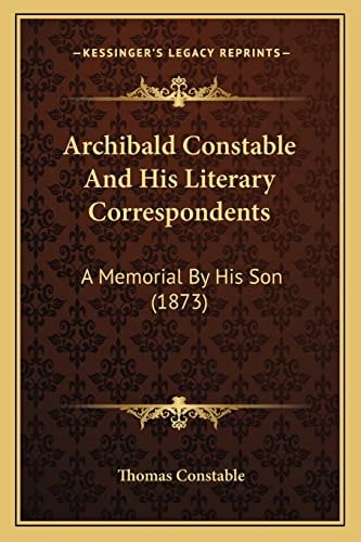 Archibald Constable And His Literary Correspondents: A Memorial By His Son (1873)