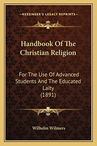 Handbook Of The Christian Religion: For The Use Of Advanced Students And The Educated Laity (1891)