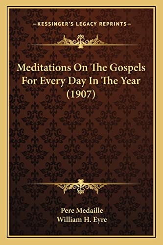 Meditations On The Gospels For Every Day In The Year (1907)