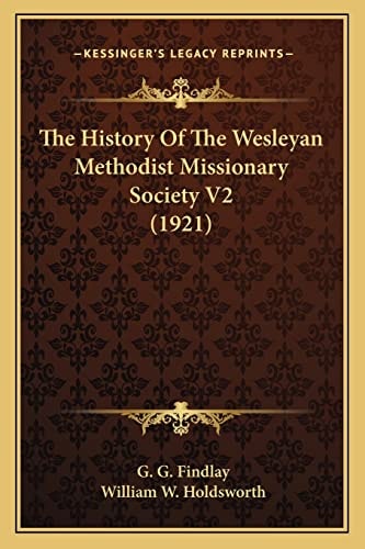 The History Of The Wesleyan Methodist Missionary Society V2 (1921)