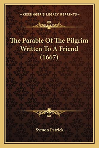 The Parable Of The Pilgrim Written To A Friend (1667)