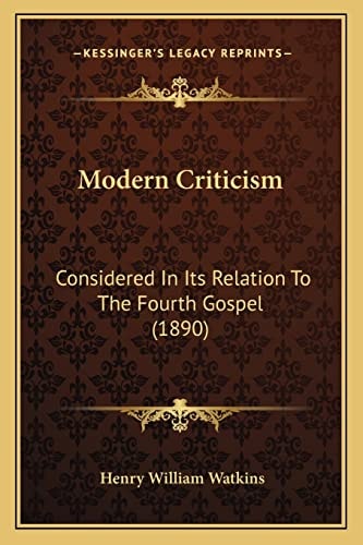 Modern Criticism: Considered In Its Relation To The Fourth Gospel (1890)