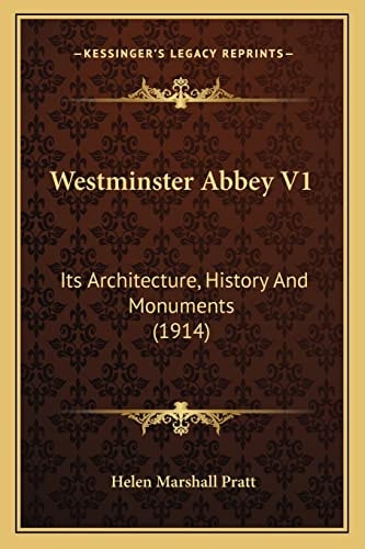 Westminster Abbey V1: Its Architecture, History And Monuments (1914)