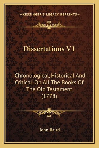Dissertations V1: Chronological, Historical And Critical, On All The Books Of The Old Testament (1778)